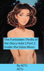 The Forbidden Thrills of the Glory Hole 2 Part 2: Under the Glass Moon: Part 2: Under the Glass Moon