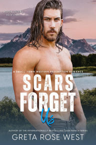 Title: Scars Forget Us: A Small-Town Western Redemption Romance, Author: Greta Rose West