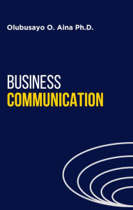 Title: Business Communication, Author: Olubusayo Aina