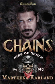 Title: Chains (Kiss of Death MC 7): A Bones MC romance, Author: Marteeka Karland