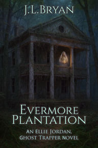 Title: Evermore Plantation: Ellie Jordan, Ghost Trapper Book 23, Author: J. L. Bryan