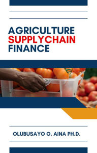Title: Agriculture SupplyChain Finance, Author: Olubusayo Aina