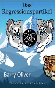 Title: Das Regressionspartikel: Eine pelzige Regressions-Fantasy-Geschichte, Author: Rosalie Bent