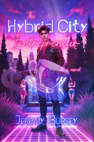Title: The Hybrid City Entrepreneur, Author: Jeremy Bursey