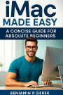 iMac Made Easy: A Concise Guide for Absolute Beginners