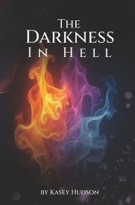 Title: THE DARKNESS IN HELL, Author: KASEY HUDSON