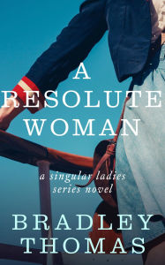 Title: A Resolute Woman: Resolute Daughters of God, Author: Bradley Thomas