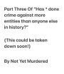 Part Three Of Has * done more crime to more entities than anyone? (This could be taken down soon): (This could be taken down soon)
