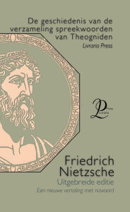Title: De geschiedenis van de Theognidische verzameling uitspraken, Author: Friedrich Nietzsche