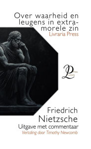 Title: Over waarheid en leugen in extra-morele zin, Author: Friedrich Nietzsche