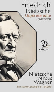 Title: Nietzsche tegen Wagner, Author: Friedrich Nietzsche