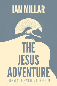 Title: The Jesus Adventure: Journey to Spiritual Freedom, Author: Ian Millar