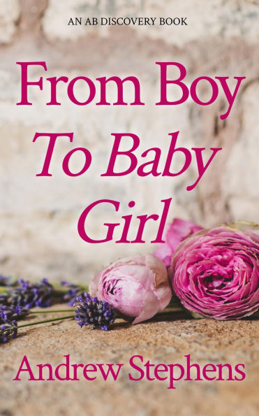 From Boy To Baby Girl: An ABDL/TBDL/Coming of age story