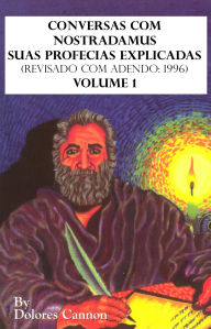 Title: Conversas com Nostradamus, Volume 1: Suas Profecias Explicadas, Author: Dolores Cannon