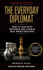 The Everyday Diplomat: How to Lead with Influence and Achieve Real-World Success (Enhanced Edition)