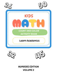Title: KIDS MATH COUNT AND COLOR ACTIVITY BOOK NUMBERS EDITION VOLUME 2 - Learn Academics, Author: Learn Academics
