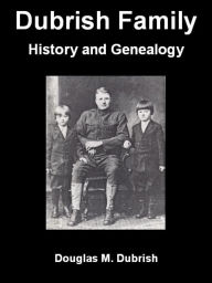 Title: Dubrish Family History and Genealogy, Author: Douglas Dubrish
