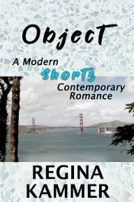 Title: Object: A Modern Shorts Contemporary Romance, Author: Regina Kammer