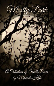 Title: Mostly Dark, Author: Miranda Kate