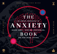 Title: The Anxiety Book: 30 Proven Principles to Rewire Worry, Overcome Overthinking, and Stop Being Anxious, Author: Ryan A. Bush
