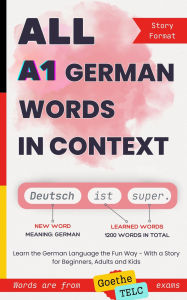 Title: All A1 German Words in Context: Learn the German Language the Fun Way - With a Story for Beginners, Adults and Kids. Words are from Goethe and TELC exam, Author: Anna Araslanova