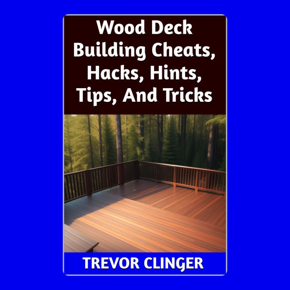 Wood Deck Building Cheats, Hacks, Hints, Tips, And Tricks