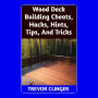 Wood Deck Building Cheats, Hacks, Hints, Tips, And Tricks