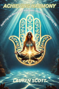 Title: Achieving Harmony: Discovering the Energetic Benefits of Your Everyday Life, Author: Lauren Scott