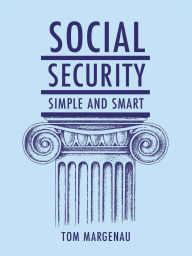 Social Security: Simple & Smart: (Updated for 2025)