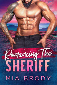 Title: Romancing the Sheriff, Author: Mia Brody