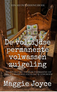 Title: De voltijdse permanente volwassen zuigeling, Author: Maggie Joyce