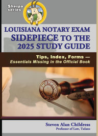Louisiana Notary Exam Sidepiece to the 2025 Study Guide: Tips, Index, Forms - Essentials Missing in the Official Book