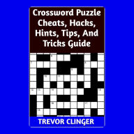 Title: Crossword Puzzle Cheats, Hacks, Hints, Tips, And Tricks Guide, Author: Trevor Clinger