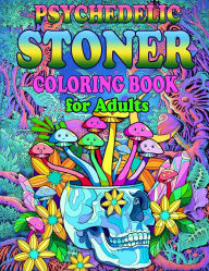 Title: Psychedelic Stoner Coloring Book for Adults for Relaxation, Features 25 Coloring Pages, Author: Beatrice Harrison