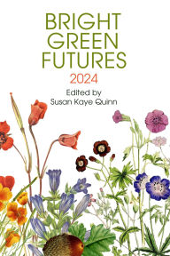 Title: Bright Green Futures: 2024 (Solarpunk Anthology), Author: Susan Kaye Quinn