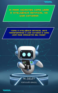Title: IA para iniciantes Como usar a inteligência artificial na vida cotidiana: 