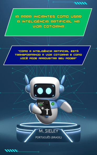 IA para iniciantes Como usar a inteligência artificial na vida cotidiana: 