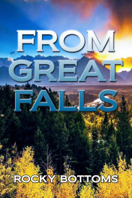Title: From Great Falls: (The Great Reality) a Search for Our Spiritual Commonality, Author: Rocky Bottoms