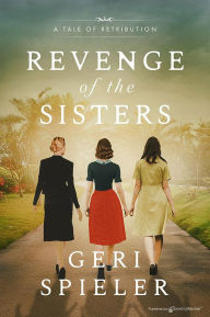 Title: Revenge of the Sisters: A Tale of Retribution, Author: Geri Spieler