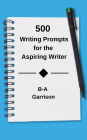 500 Writing Prompts for the Aspiring Writer