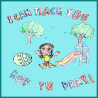 Title: I Can Teach You How To Pray!, Author: Shante' M. Suber