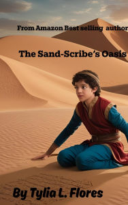 Title: The Sand-Scribe's Oasis, Author: Tylia L. Flores