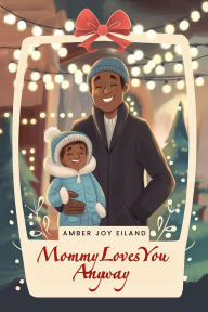 Title: Mommy Loves You Anyway: Come on a journey with Knowledge and Cj for little boys to overcome challenges, Author: Amber Bell