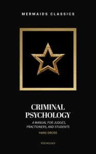 Title: Criminal Psychology: A Manual for Judges, Practitioners, and Students, Author: Hans Gross