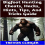Bigfoot Hunting Cheats, Hacks, Hints, Tips, And Tricks Guide