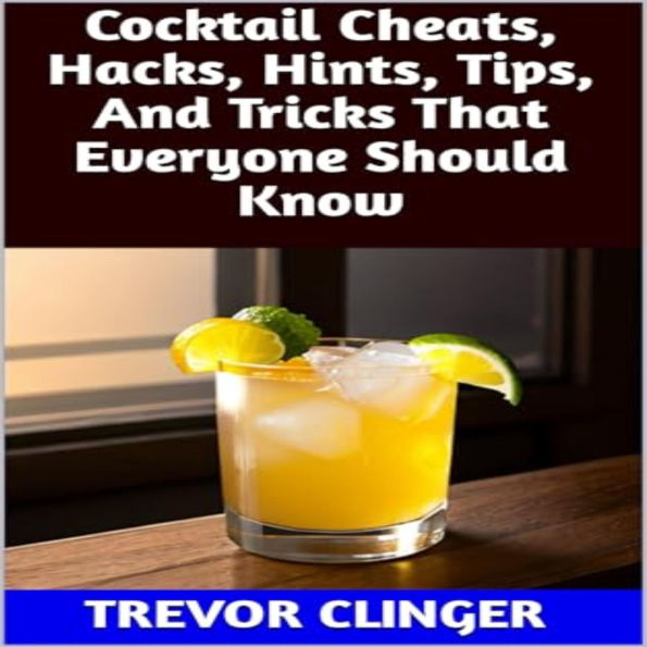 Cocktail Cheats, Hacks, Hints, Tips, And Tricks That Everyone Should Know
