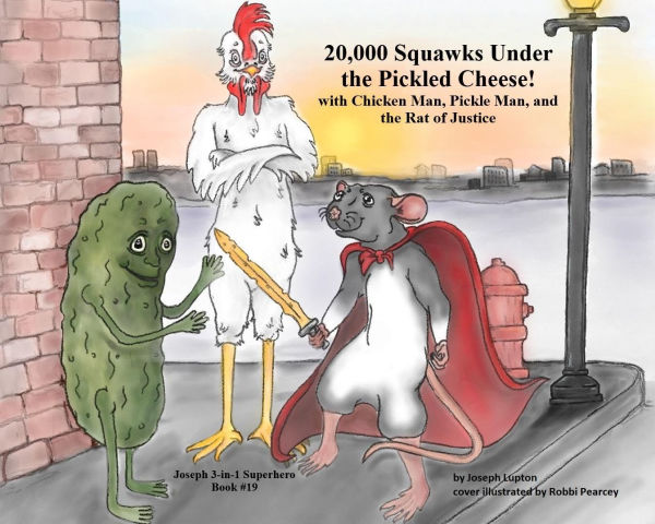 20,000 Squawks Under the Pickled Cheese!: with Chicken Man, Pickle Man, and the Rat of Justice
