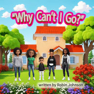Title: Why Can't I Go?, Author: Robin Johnson