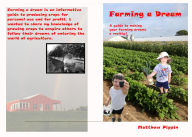 Title: Farming a Dream: A guide to gardening and growing vegetables, Author: Matthew Pippin