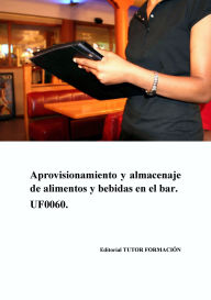 Title: Aprovisionamiento y almacenaje de alimentos y bebidas en el bar. UF0060., Author: Ambrosio Carrón Sánchez